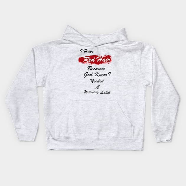 I Have Red Hair Because God Knew I Need a Warning Label Kids Hoodie by CoApparel